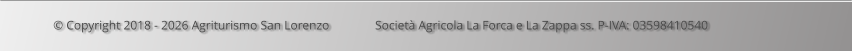 © Copyright 2018 - 2026 Agriturismo San Lorenzo                Società Agricola La Forca e La Zappa ss. P-IVA: 03598410540
